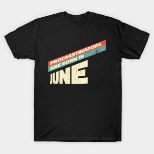 Procrastinators are born in June T-Shirt